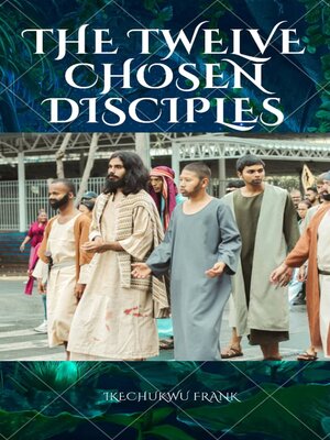 cover image of THE TWELVE CHOSEN DISCIPLES